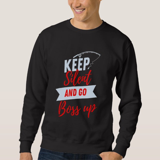 Keep Silent and Go Boss Up Sweatshirt (Front)