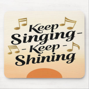 Keep Singing Keep Shining Mouse Pad