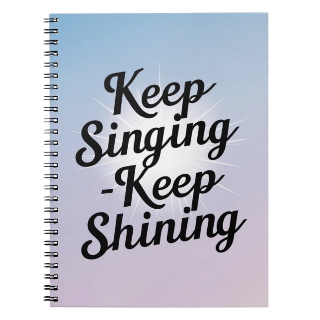Keep Singing Keep Shining option 2 Notebook (Front)