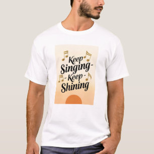 Keep Singing Keep Shining T-Shirt
