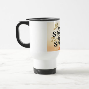 Keep Singing Keep Shining travel mug