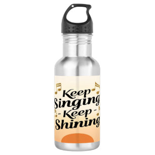 Keep Singing Keep Shining water bottle