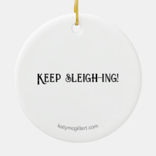 Keep sleigh-ing! ornament