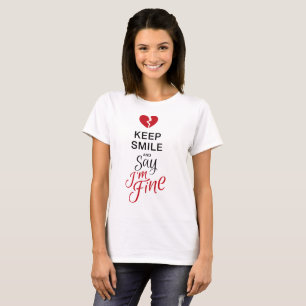 Keep smile and say I'M FINE T-Shirt
