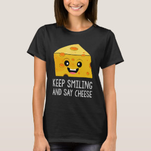 Keep Smiling And Say Cheese Chees Pun Food 1 T-Shirt