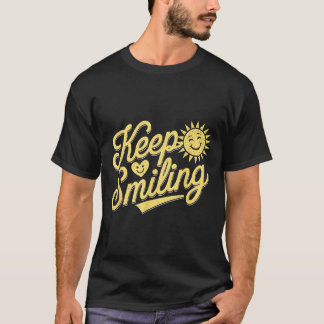 Keep Smiling Motivational Inspirational Men Women T-Shirt