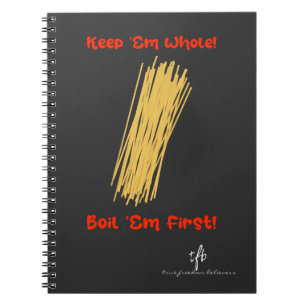 Keep Spaghetti Whole and Boil First Notebook