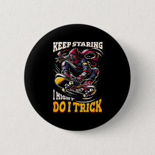 Keep staring i might do a trick funny quote 6 cm round badge