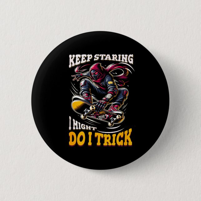 Keep staring i might do a trick funny quote  6 cm round badge (Front)