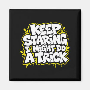 Keep Staring I Might Do A Trick Funny Sarcastic Magnet