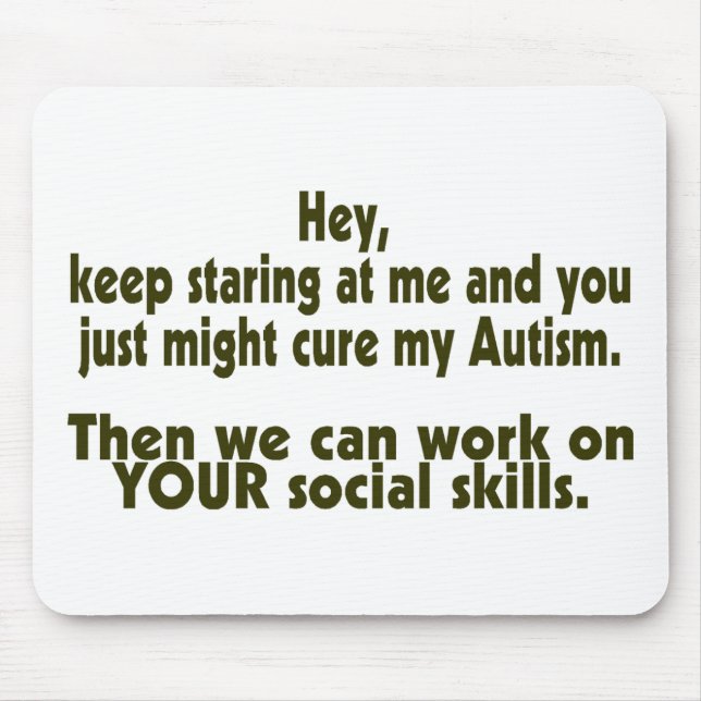Keep Staring Then We Can Work On Your Social Skill Mouse Pad (Front)