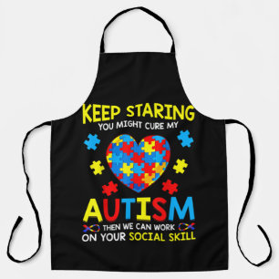 Keep Staring You Might Cure My Autism Apron