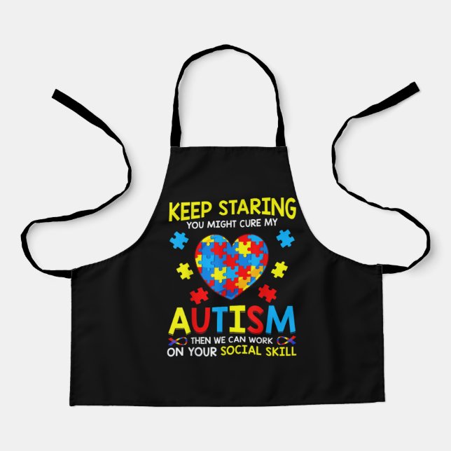 Keep Staring You Might Cure My Autism Apron (Front)