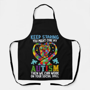 Keep Staring You Might Cure My Autism Awareness Apron