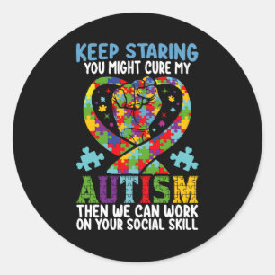 Keep Staring You Might Cure My Autism Awareness Classic Round Sticker