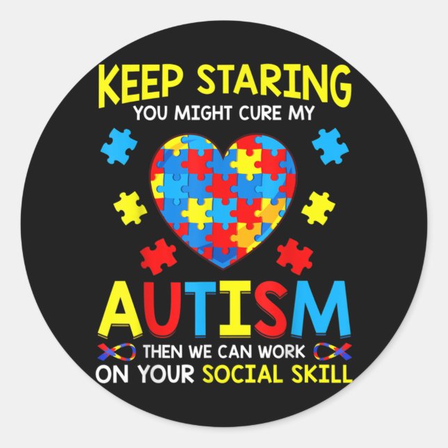 Keep Staring You Might Cure My Autism Classic Round Sticker (Front)