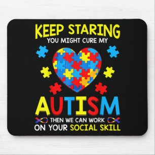Keep Staring You Might Cure My Autism Mouse Pad
