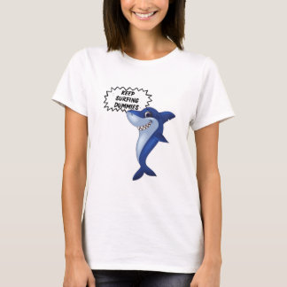 Keep Surfing Dummies | Cute Shark Sayings T-Shirt