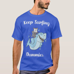 Keep Surfing Dummies Funny Shark T-Shirt