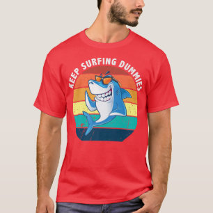 Keep Surfing Dummies Shark Funny Vintage Gift Shar T-Shirt