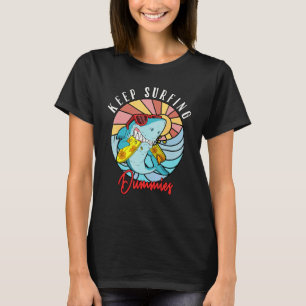 Keep Surfing Dummies Surfing Shark Surfboard Surf T-Shirt