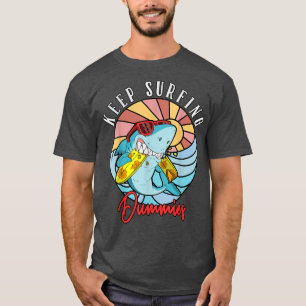 Keep Surfing Dummies Surfing Shark Surfboard Surf T-Shirt