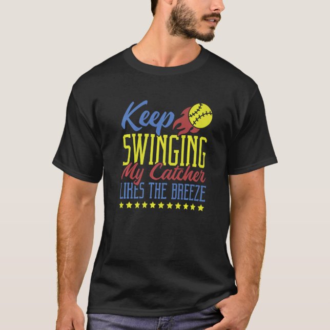 Keep Swinging My Catcher Likes The Breeze Softball T-Shirt (Front)