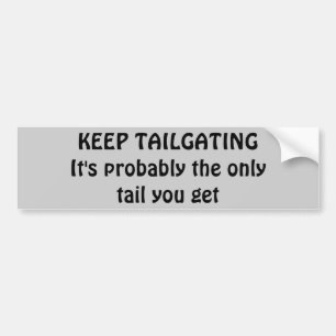 Keep Tailgating, Get some tail Bumper Sticker