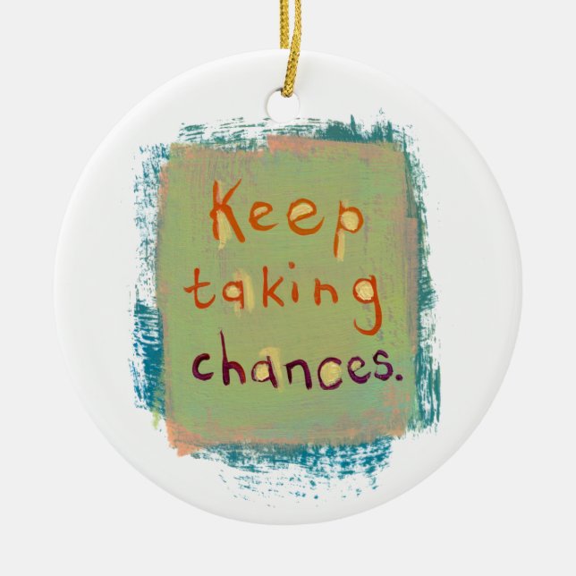 Keep taking chances stay open young at heart ceramic tree decoration (Front)