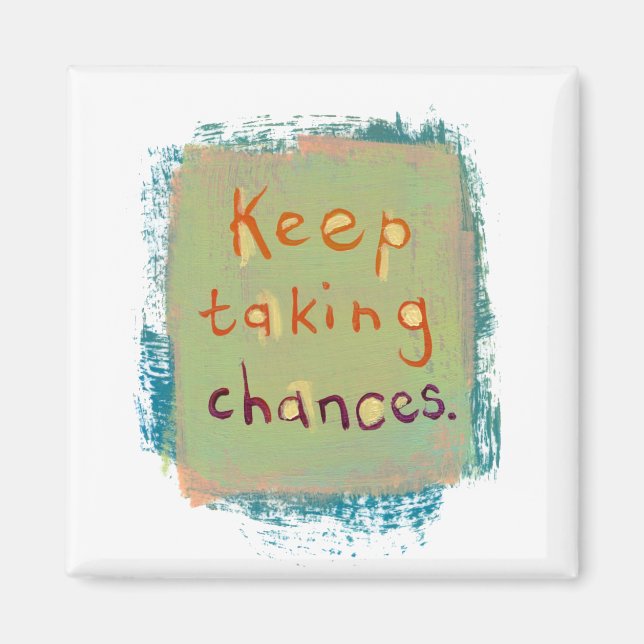 Keep taking chances stay open young at heart magnet (Front)