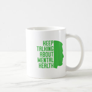 Keep Talking About Mental Health Awareness _1 Coffee Mug