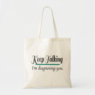 Keep Talking diagnosing you phycologist Tote Bag