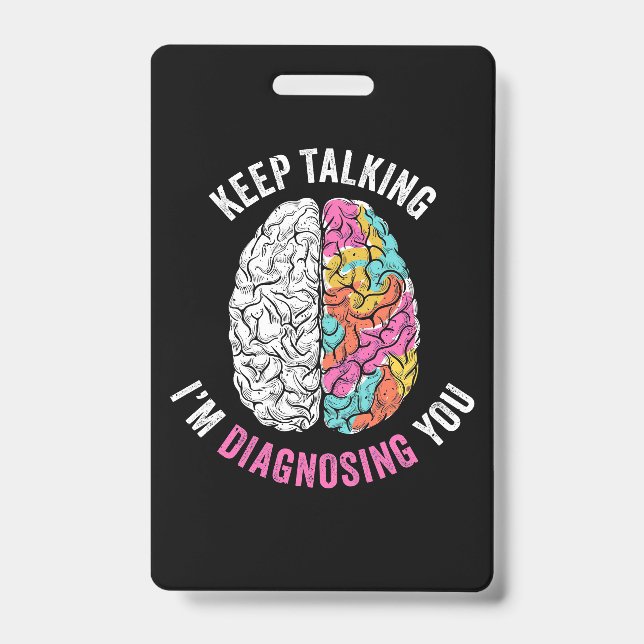 Keep Talking I Am Diagnosing You ID Badge (Front)