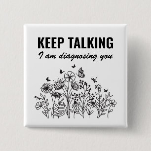 Keep Talking I’m Diagnosing You 15 Cm Square Badge