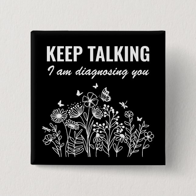 Keep Talking I’m Diagnosing You 15 Cm Square Badge (Front)