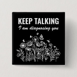 Keep Talking I’m Diagnosing You 15 Cm Square Badge