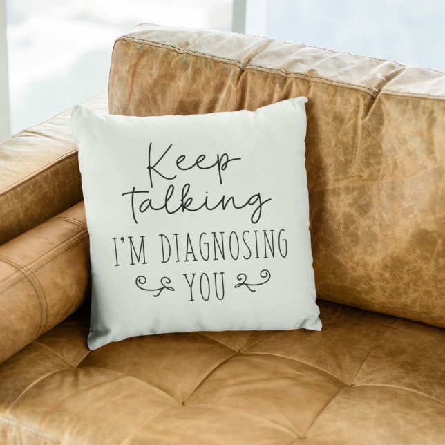 Keep Talking I’m Diagnosing You Cushion (keep talking pillow)