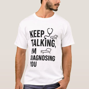 Keep Talking I’m Diagnosing You   Funny Psychologi T-Shirt