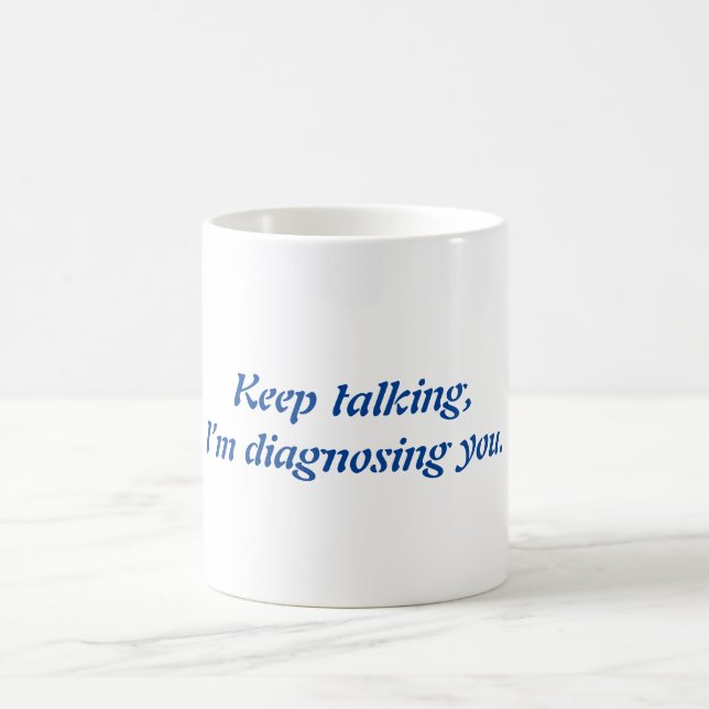 Keep talking, I’m diagnosing you mug (Center)