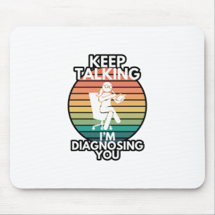 Keep Talking I’m Diagnosing You Psychologist Hum Mouse Pad
