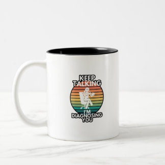Keep Talking I’m Diagnosing You Psychologist Humou Two-Tone Coffee Mug