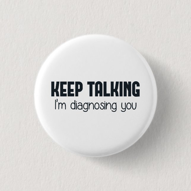 Keep Talking I'm Diagnosing You 3 Cm Round Badge (Front)