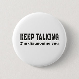 Keep talking I'm diagnosing you 6 Cm Round Badge