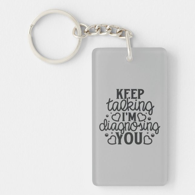 Keep Talking I'm Diagnosing You Acrylic Keychain (Front)