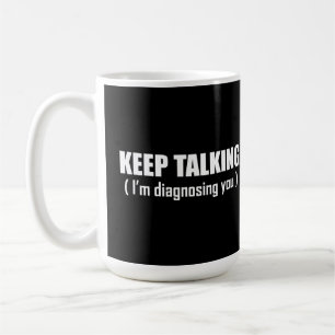 keep talking im diagnosing you coffee mug