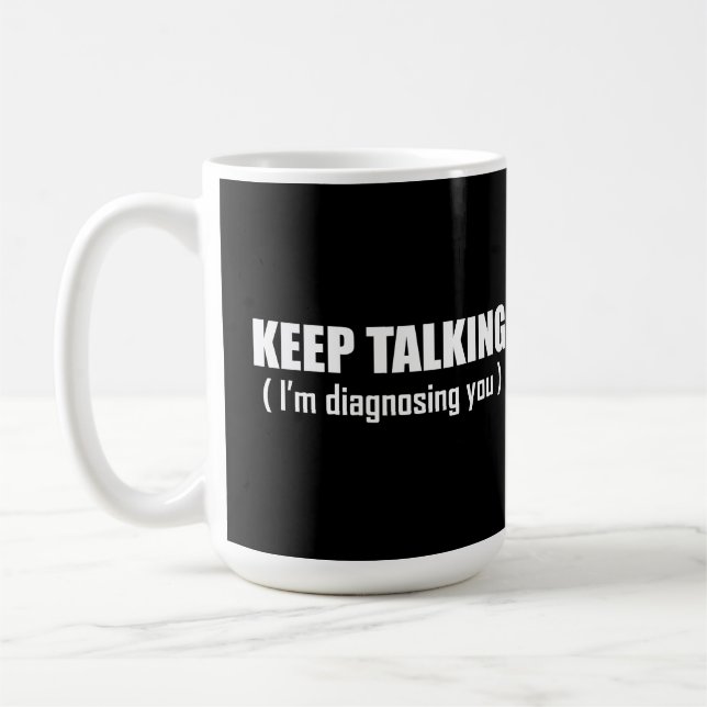 keep talking im diagnosing you coffee mug (Left)