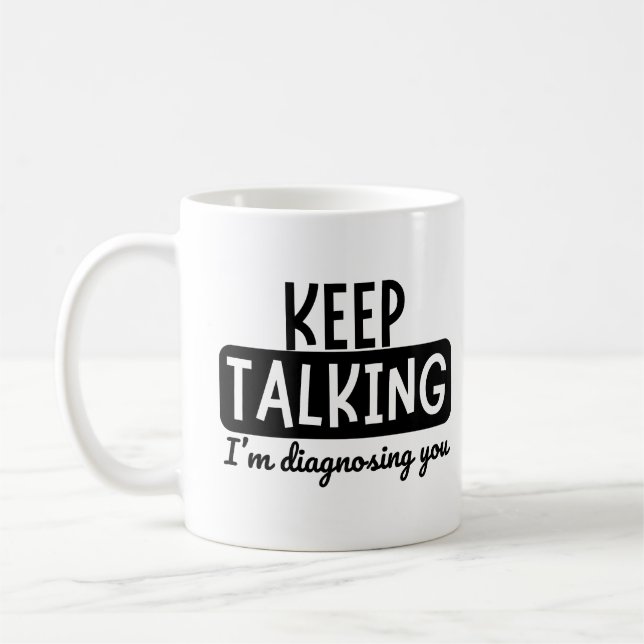 KEEP TALKING I'M DIAGNOSING YOU COFFEE MUG (Left)