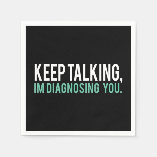 Keep Talking I'm Diagnosing You Copy Napkin (Front)