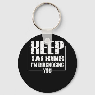 Keep Talking - I'm Diagnosing You - Funny Key Ring