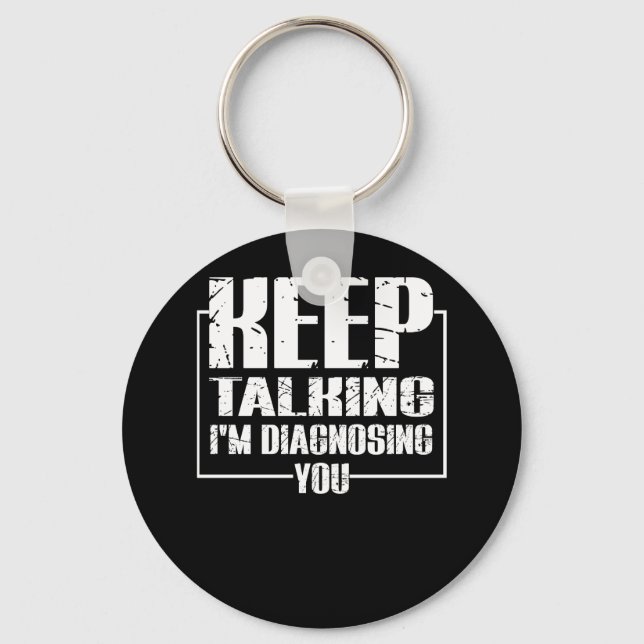 Keep Talking - I'm Diagnosing You - Funny Key Ring (Front)